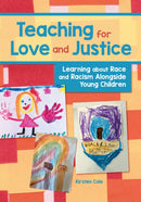 Teaching for Love and Justice : Learning about Race and Racism Alongside Young Children-9781605548609
