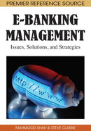 E-Banking Management : Issues, Solutions, and Strategies-9781605662527