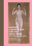 Modern Japanese Art and the Meiji State - The Politics of Beauty-9781606060599