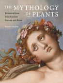 The Mythology of Plants - Botanical Lore From Ancient Greece and Rome-9781606063217