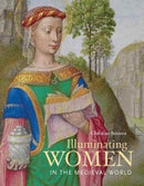 Illuminating Women in the Medieval World-9781606065266