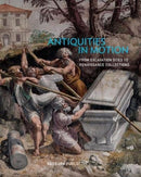 Antiquities in Motion - From Excavation Sites to Renaissance Collections-9781606065914