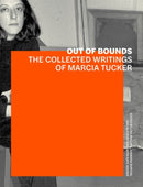 Out of Bounds - The Collected Writings of Marcia Tucker-9781606065969