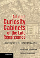 Art and Curiosity Cabinets of the Late Renaissance - A Contribution to the History of Collecting-9781606066652