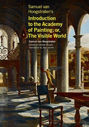 Samuel van Hoogstraten's Introduction to the Academy of Painting; or, The Visible World-9781606066676