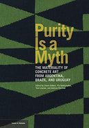 Purity is a Myth - The Materiality of Concrete Art  from Argentina, Brazil, and Uruguay-9781606067239