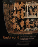 Underworld - Imagining the Afterlife in Ancient South Italian Vase Painting-9781606067345