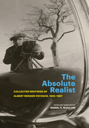The Absolute Realist : Collected Writings of Albert Renger-Patzsch, 1923-1967-9781606067802