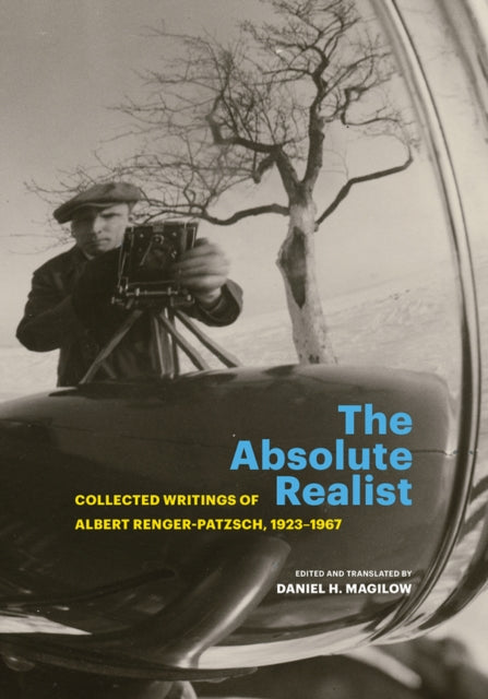 The Absolute Realist – Collected Writings of Albert Renger–Patzsch, 1923–1967