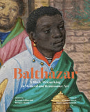 Balthazar : A Black African King in Medieval and Renaissance Art-9781606067857