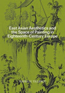 East Asian Aesthetics and the Space of Painting in Eighteenth-Century Europe-9781606067970