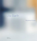 Uta Barth : Peripheral Vision-9781606068052