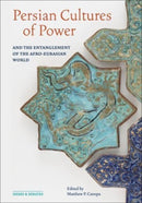 Persian Cultures of Power and the Entanglement of the Afro-Eurasian World-9781606068427