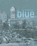 Drawing on Blue – European Drawings on Blue Paper,  1400s–1700s