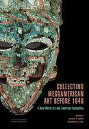 Collecting Mesoamerican Art before 1940 : A New World of Latin American Antiquities-9781606068724