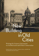 New Building in Old Cities : Writings by Gustavo Giovannoni on Architectural and Urban Conservation-9781606068755