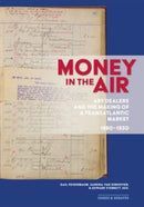Money in the Air : Art Dealers and the Making of a Transatlantic Market, 1880-1930-9781606068915