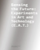 Sensing the Future : Experiments in Art and Technology (E.A.T.)-9781606069233