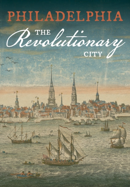Philadelphia, the Revolutionary City