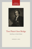 Tom Paine's Iron Bridge : Building a United States-9781606188996