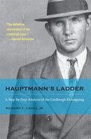Hauptmann's Ladder : A Step-by-Step Analysis of the Lindbergh Kidnapping-9781606351932