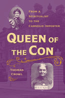 Queen of the Con : From a Spiritualist to the Carnegie Imposter-9781606354292