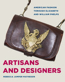 Artisans and Designers : American Fashion Through Elizabeth and William Phelps-9781606355015