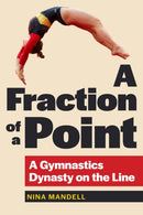 A Fraction of a Point : A Gymnastics Dynasty on the Line-9781606355077