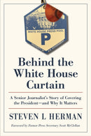 Behind the White House Curtain : A Senior Journalist's Story of Covering the President-and Why It Matters-9781606355091