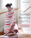 Sunday Morning Quilts : 16 Modern Scrap Projects  Sort, Store, and Use Every Last Bit of Your Treasured Fabrics-9781607054276