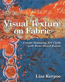Visual Texture on Fabric : Create Stunning Art Cloth with Water-Based Resists-9781607054474
