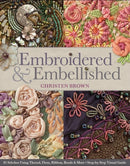 Embroidered & Embellished : 85 Stitches Using Thread, Floss, Ribbon, Beads & More Step-by-Step Visual Guide-9781607056638