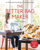 The Better Bag Maker : An Illustrated Handbook of Handbag Design  Techniques, Tips, and Tricks-9781607058052