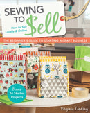 Sewing to Sell : The Beginner's Guide to Starting a Craft Business-9781607059035