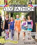 Girl's Guide to DIY Fashion : Design & Sew 5 Complete Outfits - Mood Boards - Fashion Sketiching - Choosing Fabric - Adding Style-9781607059950