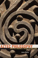 Aztec Philosophy : Understanding a World in Motion-9781607324614