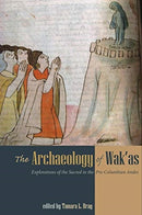 The Archaeology of Wak'as : Explorations of the Sacred in the Pre-Columbian Andes-9781607327318