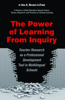 The Power of Learning from Inquiry : Teacher Research as a Professional Development Tool in Multilingual Schools-9781607522812