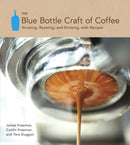 The Blue Bottle Craft of Coffee : Growing, Roasting, and Drinking, with Recipes-9781607741183