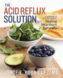 The Acid Reflux Solution : A Cookbook and Lifestyle Guide for Healing Heartburn Naturally-9781607742272