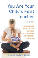 You Are Your Child's First Teacher, Third Edition : Encouraging Your Child's Natural Development from Birth to Age Six-9781607743026