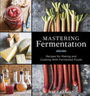 Mastering Fermentation : Recipes for Making and Cooking with Fermented Foods [A Cookbook]-9781607744382