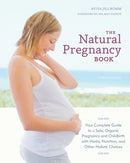 The Natural Pregnancy Book, Third Edition : Your Complete Guide to a Safe, Organic Pregnancy and Childbirth with Herbs, Nutrition, and Other Holistic Choices-9781607744481