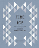 Fire and Ice : Classic Nordic Cooking [A Cookbook]-9781607746102
