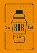 The Essential Bar Book : An A-to-Z Guide to Spirits, Cocktails, and Wine, with 115 Recipes for the World's Great Drinks-9781607746539