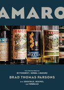 Amaro : The Spirited World of Bittersweet, Herbal Liqueurs, with Cocktails, Recipes, andFormulas-9781607747482