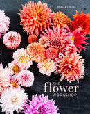 The Flower Workshop : Lessons in Arranging Blooms, Branches, Fruits, and Foraged Materials-9781607747659