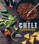 The Chili Cookbook : A History of the One-Pot Classic, with Cook-off Worthy Recipes from Three-Bean to Four-Alarm and Con Carne to Vegetarian-9781607747956