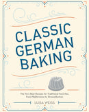 Classic German Baking : The Very Best Recipes for Traditional Favorites, from Pfeffernusse to Streuselkuchen-9781607748250