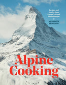 Alpine Cooking : Recipes and Stories from Europe's Grand Mountaintops-9781607748748